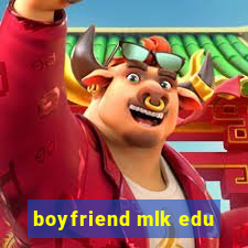 boyfriend mlk edu